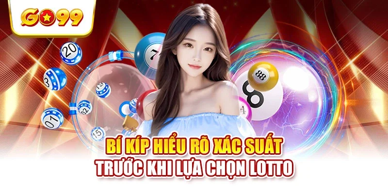 Bí kíp hiểu rõ xác suất trước khi lựa chọn lotto Bí kíp hiểu rõ xác suất trước khi lựa chọn lotto