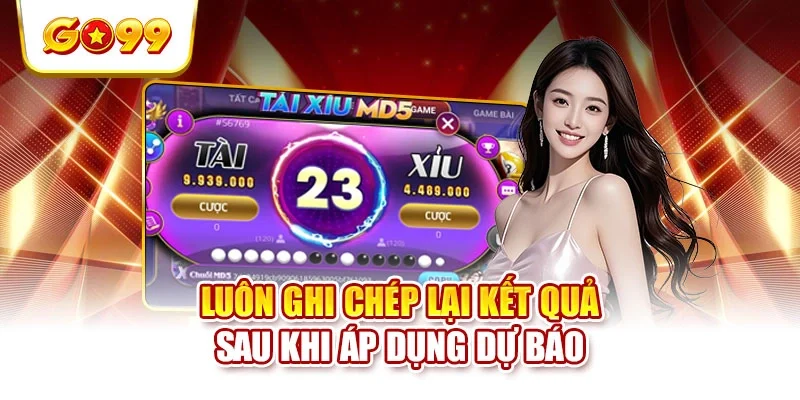 Luôn ghi chép lại kết quả sau khi áp dụng dự báo Luôn ghi chép lại kết quả sau khi áp dụng dự báo