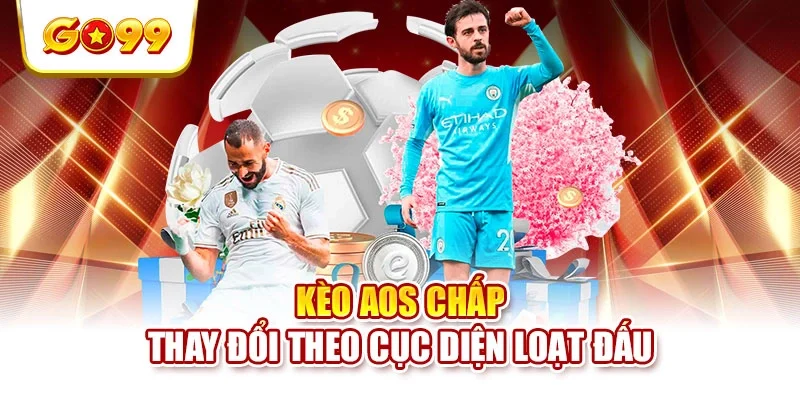 Kèo AOS chấp thay đổi theo cục diện loạt đấu