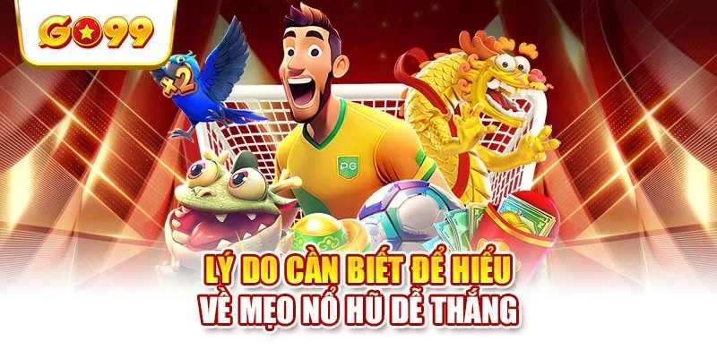 Lý do cần biết để hiểu về mẹo nổ hũ dễ thắng Lý do cần biết để hiểu về mẹo nổ hũ dễ thắng
