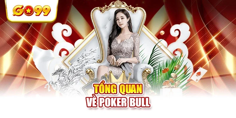 Tổng quan về Poker Bull Tổng quan về Poker Bull