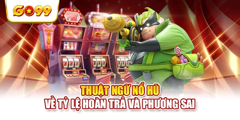 Thuật ngữ nổ hũ về tỷ lệ hoàn trả và phương sai Thuật ngữ nổ hũ về tỷ lệ hoàn trả và phương sai