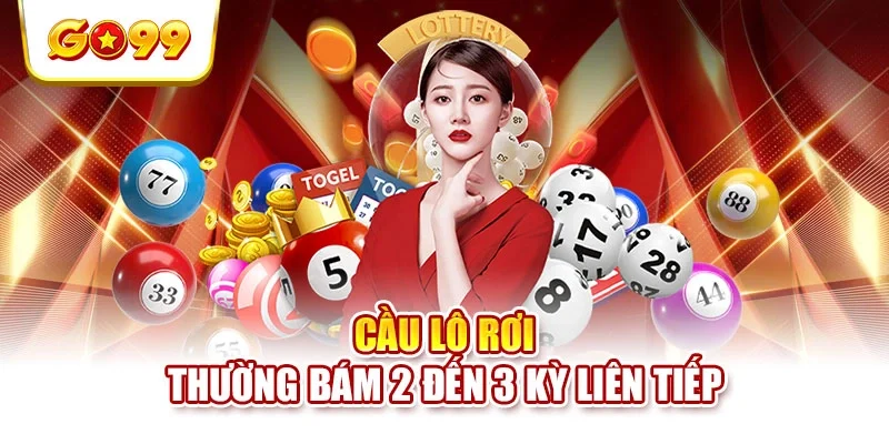 Cầu lô rơi thường bám 2 đến 3 kỳ liên tiếp Cầu lô rơi thường bám 2 đến 3 kỳ liên tiếp