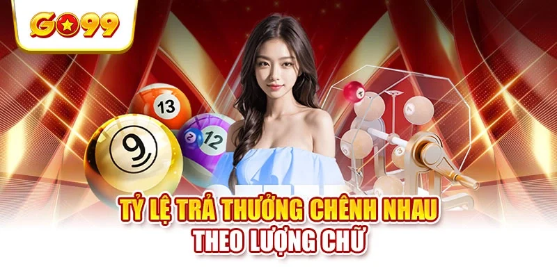 Tỷ lệ trả thưởng chênh nhau theo lượng chữ Tỷ lệ trả thưởng chênh nhau theo lượng chữ